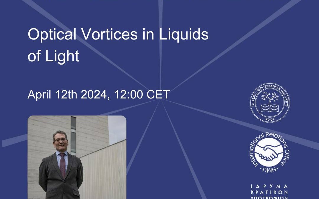 12/04/2024: Διάλεξη “Optical Vortices in Liquids of Light” του Prof. Humberto Michinel (Universidade de Vigo, Spain)