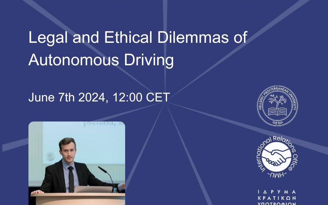 07/06/2024: Διάλεξη “Legal and Ethical Dilemmas of Autonomous Driving” του Dr. Kristjan Zahrastnik (University of Maribor – UoM, Slovenia)